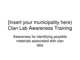 [Insert your municipality here) Clan Lab Awareness Training