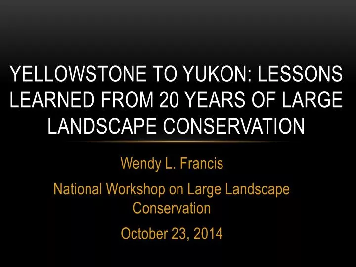 yellowstone to yukon lessons learned from 20 years of large landscape conservation