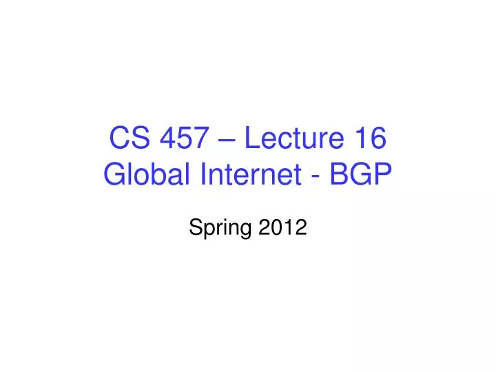 cs 457 lecture 16 global internet bgp