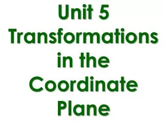 Unit 5 Transformations in the Coordinate Plane