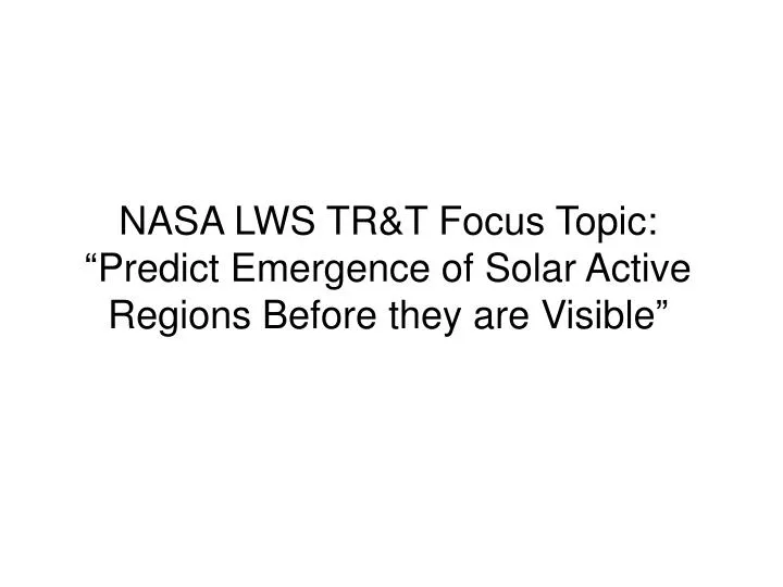 nasa lws tr t focus topic predict emergence of solar active regions before they are visible