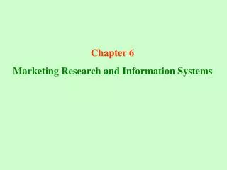 Chapter 6 Marketing Research and Information Systems