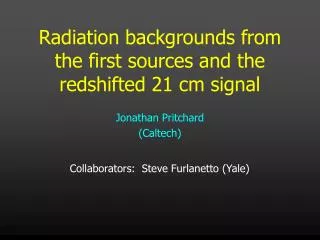 Radiation backgrounds from the first sources and the redshifted 21 cm signal
