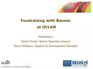 Fundraising with Banner at UCLAN Presenters: David Turner, Senior Business Analyst