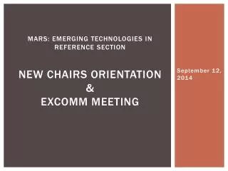 MARS: Emerging Technologies in Reference Section New Chairs orientation &amp; EXCOMM Meeting