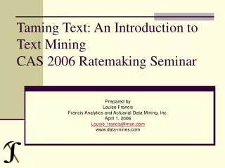 Taming Text: An Introduction to Text Mining CAS 2006 Ratemaking Seminar