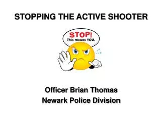 STOPPING THE ACTIVE SHOOTER Officer Brian Thomas Newark Police Division