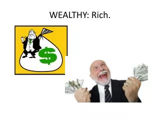 WEALTHY: Rich.