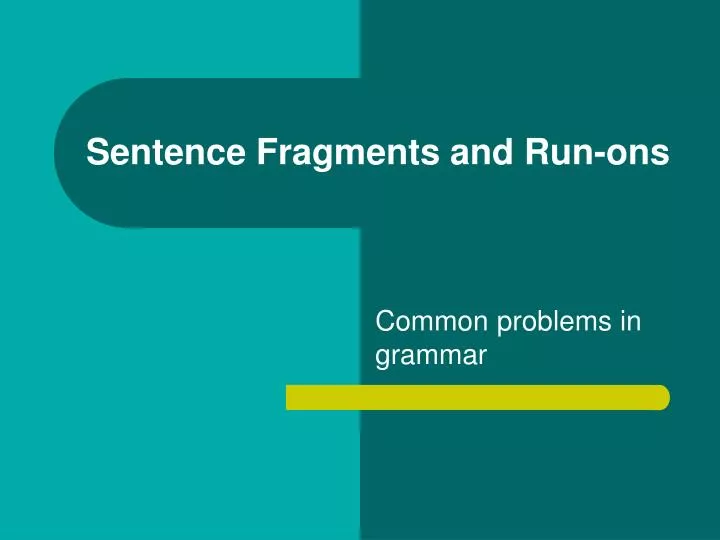 sentence fragments and run ons