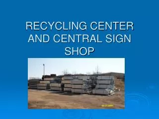 RECYCLING CENTER AND CENTRAL SIGN SHOP