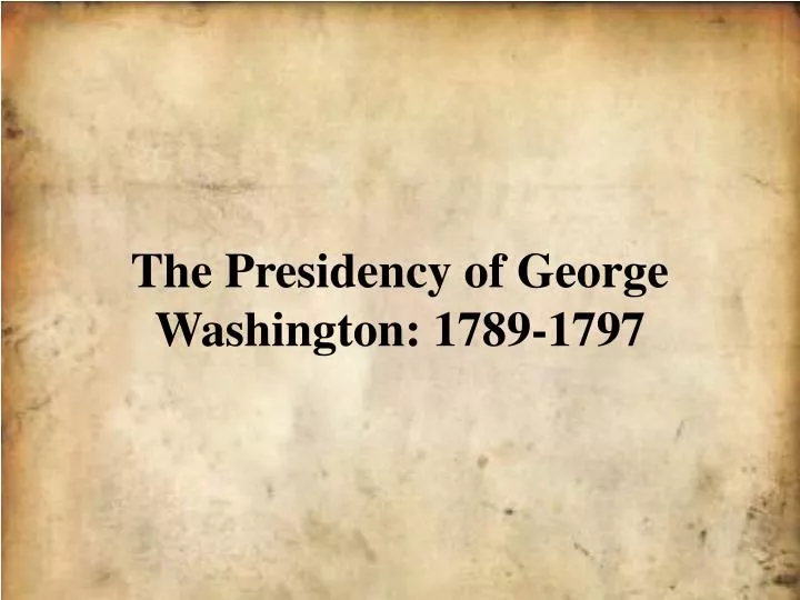 the presidency of george washington 1789 1797
