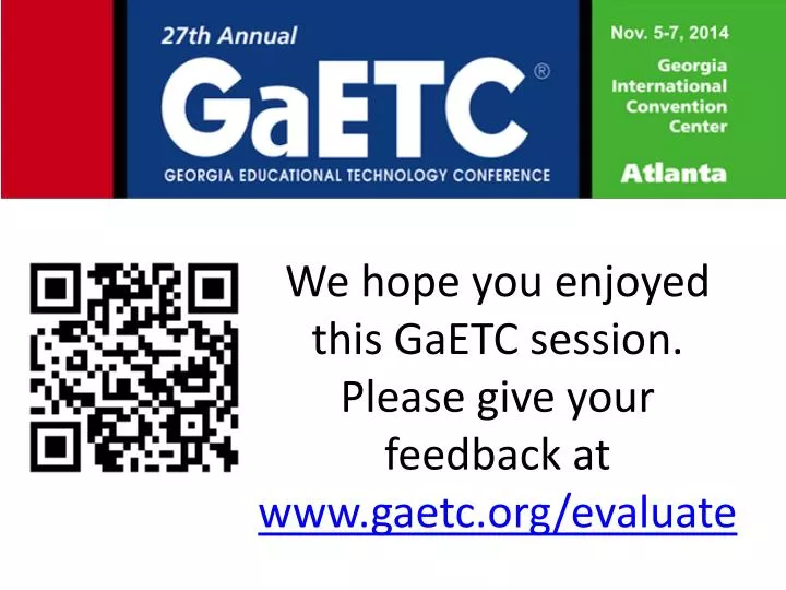 we hope you enjoyed this gaetc session please give your feedback at www gaetc org evaluate