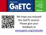 We hope you enjoyed this GaETC session. Please give your feedback at gaetc/evaluate