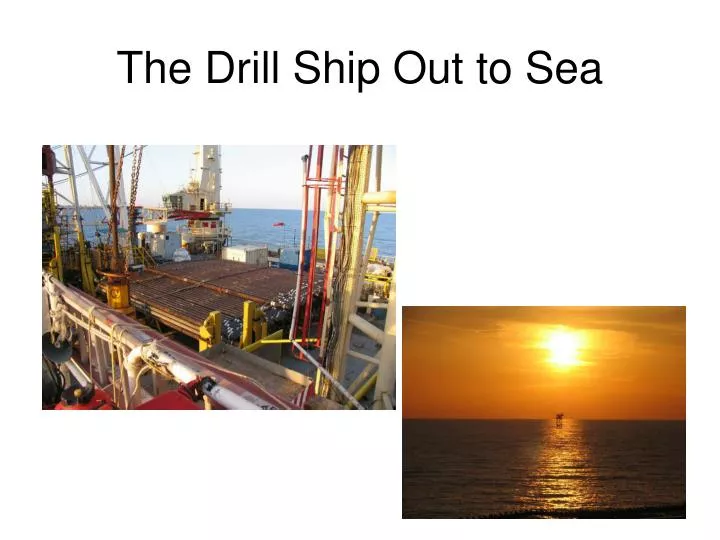 the drill ship out to sea