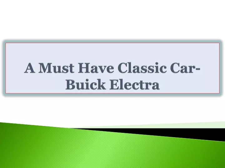 a must have classic car buick electra