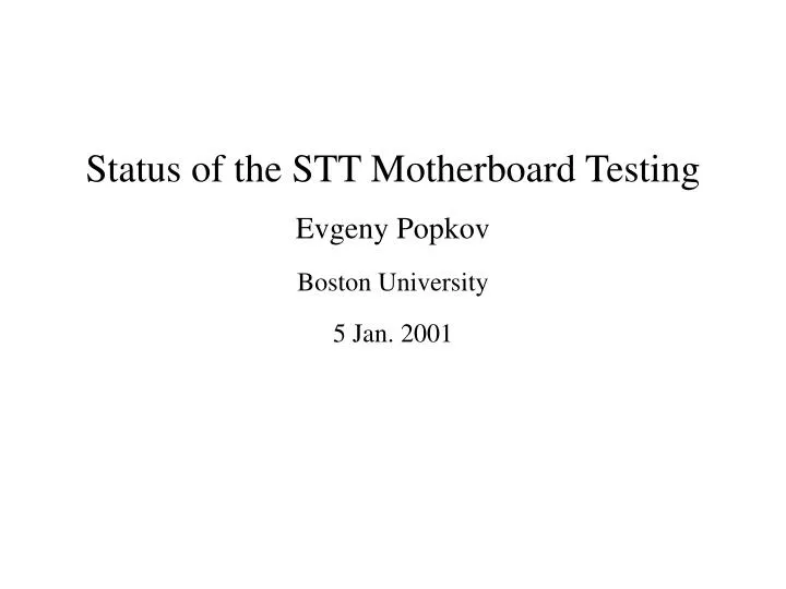 status of the stt motherboard testing evgeny popkov boston university 5 jan 2001