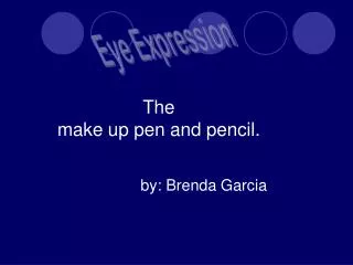 The make up pen and pencil.