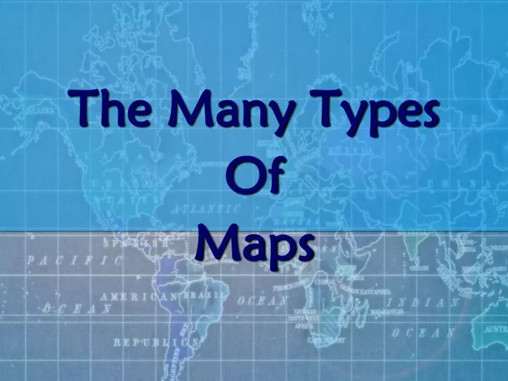the many types of maps