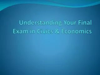 Understanding Your Final Exam in Civics &amp; Economics