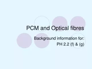 PCM and Optical fibres