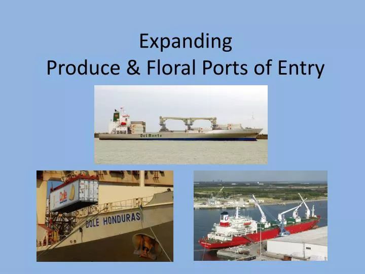 expanding produce floral ports of entry