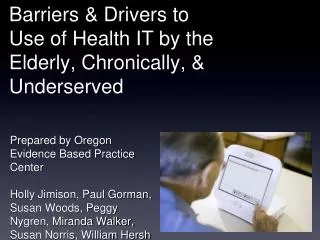 Barriers &amp; Drivers to Use of Health IT by the Elderly, Chronically, &amp; Underserved