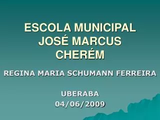 ESCOLA MUNICIPAL JOSÉ MARCUS CHERÉM