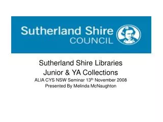 Sutherland Shire Libraries Junior &amp; YA Collections ALIA CYS NSW Seminar 13 th November 2008