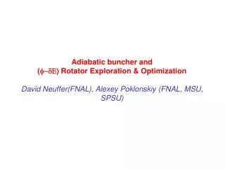 Adiabatic buncher + ( ) Rotator (David Neuffer)