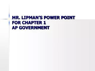 MR. LIPMAN’S POWER POINT FOR CHAPTER 1 AP GOVERNMENT