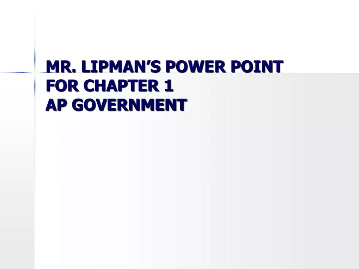 PPT - MR. LIPMAN’S POWER POINT FOR CHAPTER 1 AP GOVERNMENT PowerPoint ...