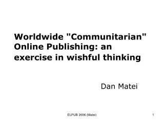 Worldwide &quot;Communitarian&quot; Online Publishing: an exercise in wishful thinking