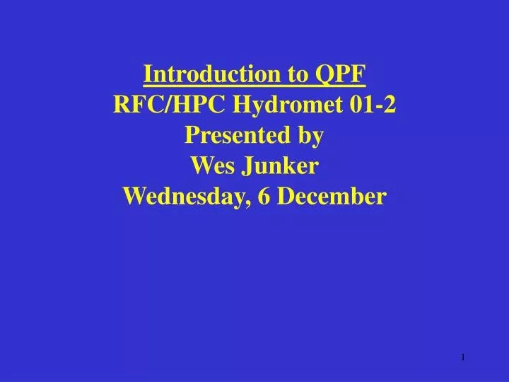 introduction to qpf rfc hpc hydromet 01 2 presented by wes junker wednesday 6 december