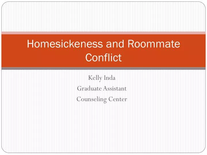 homesickeness and roommate conflict