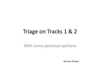 Triage on Tracks 1 &amp; 2