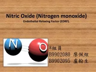 Nitric Oxide (Nitrogen monoxide) Endothelial Relaxing Factor (EDRF).