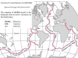 Ocean Floor Basalts (MORB) Igneous Petrology 423, Francis 2013