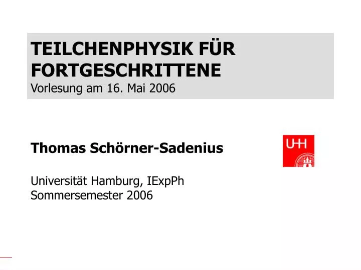 teilchenphysik f r fortgeschrittene vorlesung am 16 mai 2006