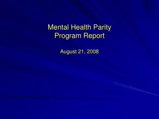 Mental Health Parity Program Report August 21, 2008