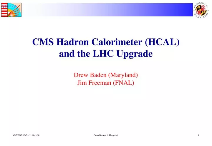 cms hadron calorimeter hcal and the lhc upgrade drew baden maryland jim freeman fnal