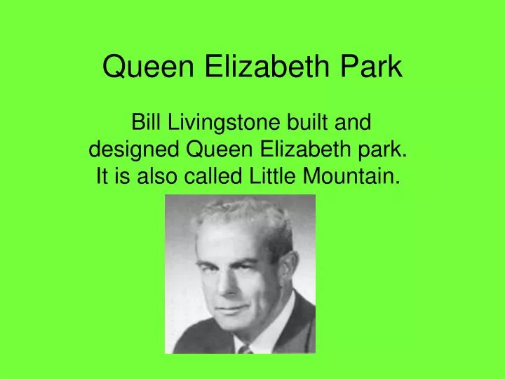 bill livingstone built and designed queen elizabeth park it is also called little mountain
