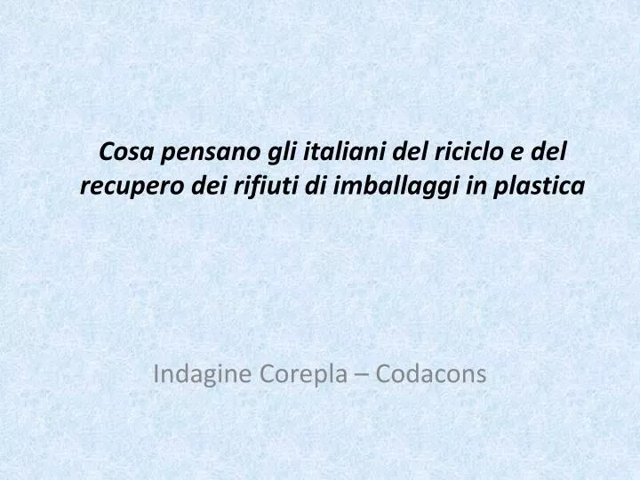 cosa pensano gli italiani del riciclo e del recupero dei rifiuti di imballaggi in plastica