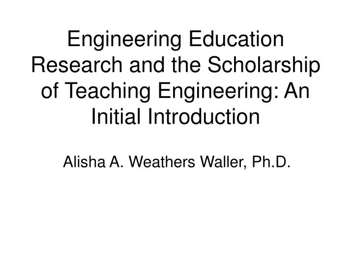 engineering education research and the scholarship of teaching engineering an initial introduction