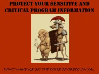 PROTECT YOUR SENSITIVE AND CRITICAL PROGRAM INFORMATION
