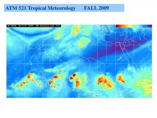 ATM 521 Tropical Meteorology 	FALL 2009