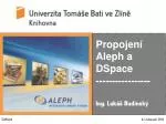 Propojení Aleph a DSpace ----------------- Ing. Lukáš Budínský - slide 1