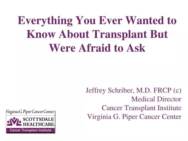everything you ever wanted to know about transplant but were afraid to ask
