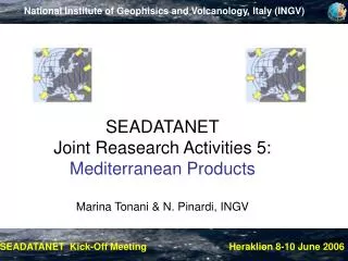 SEADATANET Joint Reasearch Activities 5: Mediterranean Products Marina Tonani &amp; N. Pinardi, INGV