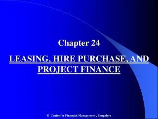 Chapter 24 LEASING, HIRE PURCHASE, AND PROJECT FINANCE