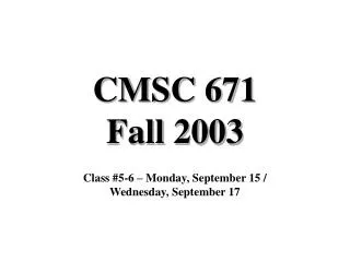 CMSC 671 Fall 2003